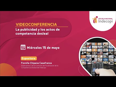 Videoconferencia: La publicidad y los actos de competencia desleal 15/05/2024