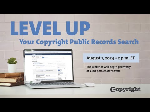 U.S. Copyright Office Modernization Webinar: Level Up Your Copyright Public Records Search (8/1/24)