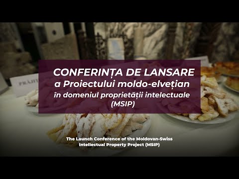 Conferința de lansare a Proiectului moldo-elvețian în domeniul proprietății intelectuale (MSIP)